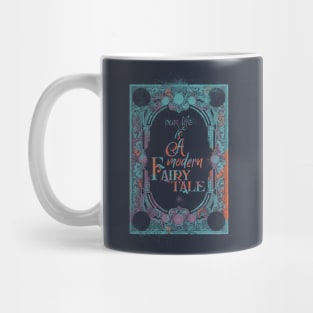 Our Life Is A Modern Fairytale Mug